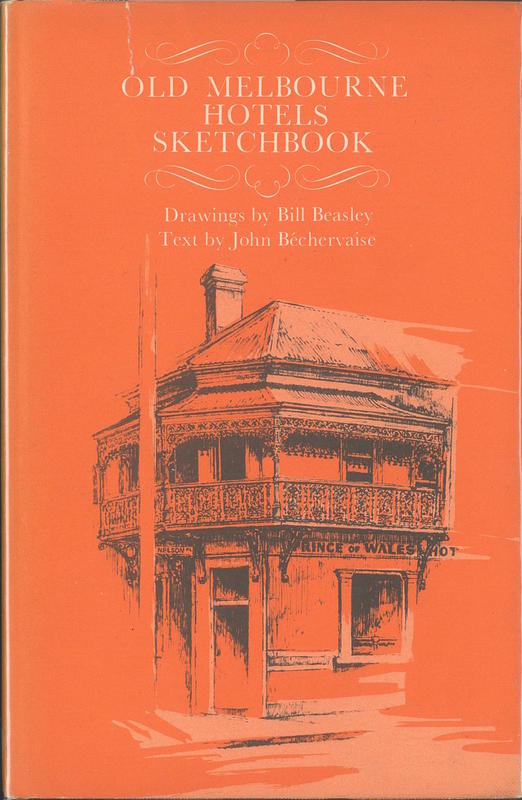 Old Melbourne hotels sketchbook / drawings by Bill Beasley ; text by John Béchervaise cover