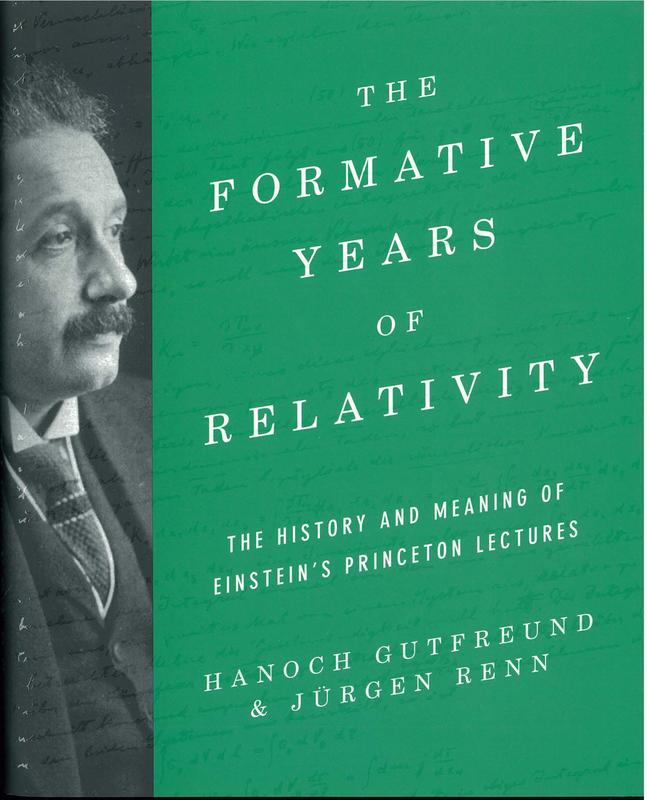 The formative years of relativity : the history and meaning of Einstein's Princeton lectures, featuring Einstein's classic text The Meaning of Relativity, in its historical context / Hanoch Gutfreund, Jurgen Renn cover