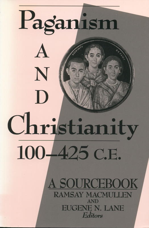 Paganism and Christianity 100-425 C.E. : a sourcebook / edited by Ramsay MacMullen and Eugene Lane cover