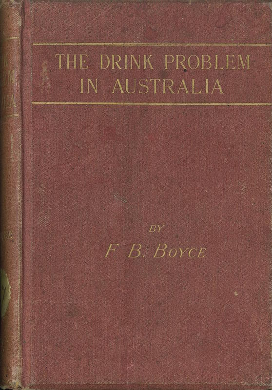 The drink problem in Australia : or the plagues of alcohol and the remedies / by Francis Bertie Boyce cover