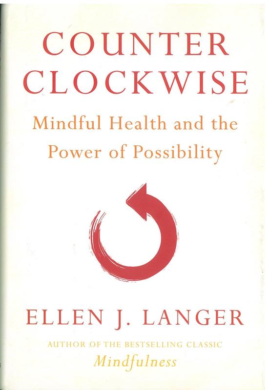 Counterclockwise mindful health and the power of possibility / Ellen J. Langer cover