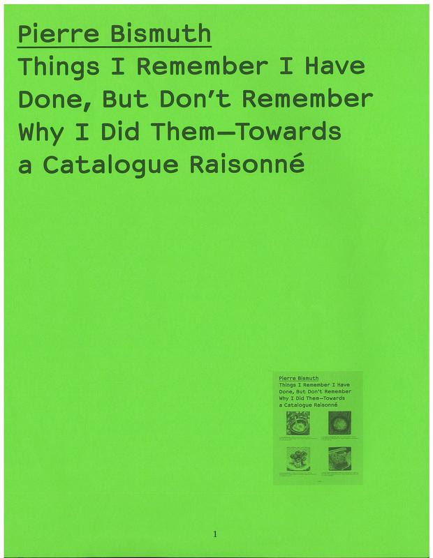 Things I remember I have done, but don't remember why I did them : towards a catalogue raisonné / Pierre Bismuth cover