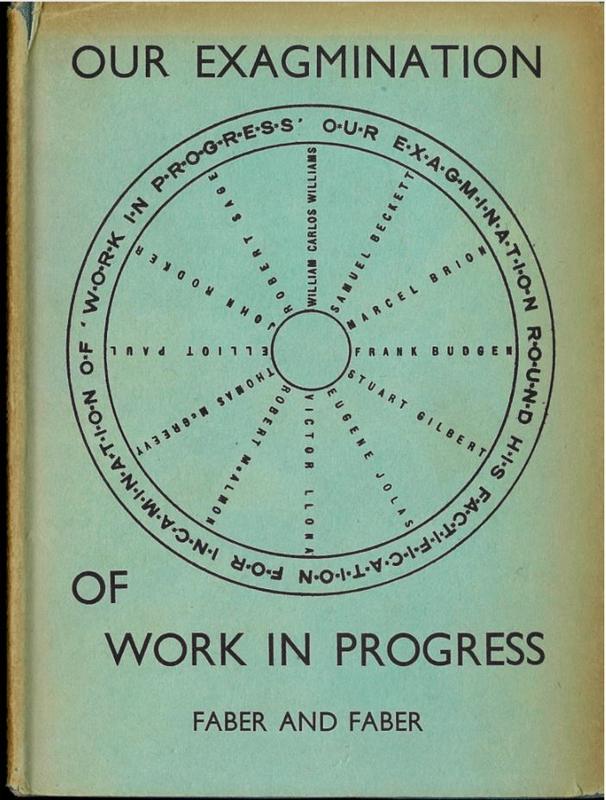 Our exagmination round his factification for incamination of Work in progress /​ by Samuel Beckett, Marcel Brion, Frank Budgen [and 9 others] ; with letters of protest by G. V. L Slingsby and Vladimir Dixon cover