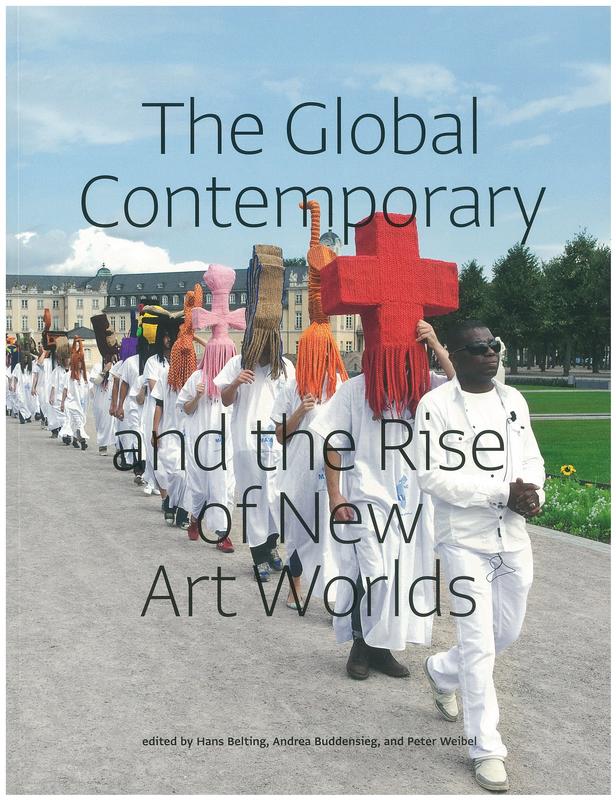The global contemporary and the rise of new art worlds / edited by Hans Belting, Andrea Buddensieg, and Peter Weibel cover