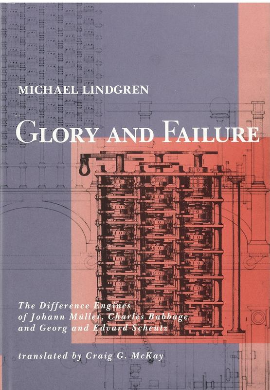 Glory and failure : the difference engines of Johann Muller, Charles Babbage and Georg and Edvard Scheutz / Michael Lindgren ; translation by Dr. Craig G. McKay cover