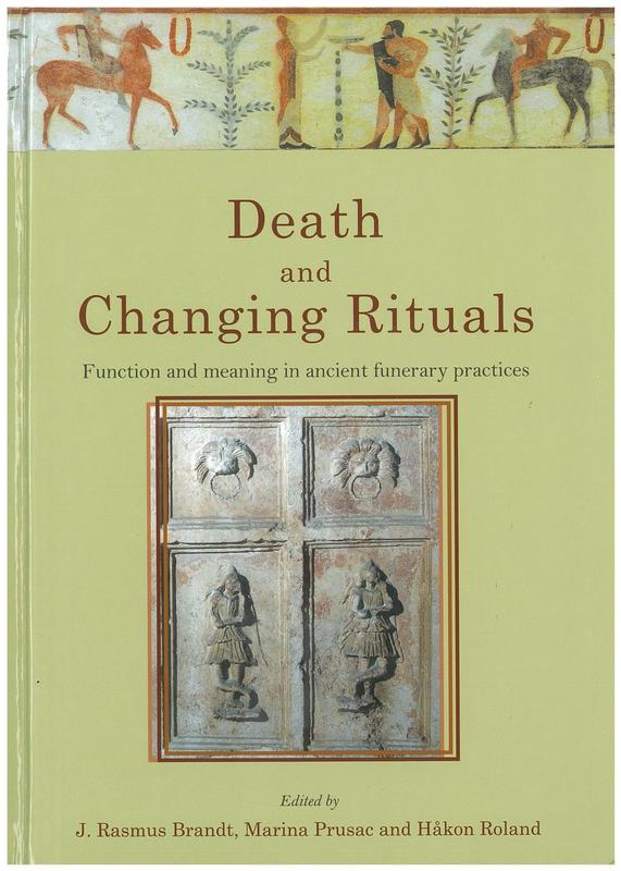Death and changing rituals: function and meaning in ancient funerary practices / edited by J. Rasmus Brandt, Marina Prusac and Håkon Roland cover