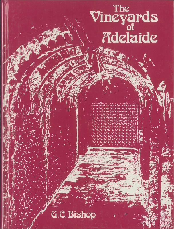 The vineyards of Adelaide : a history of the grapegrowers and wine-makers of the Adelaide area / by Geoffrey C. Bishop cover