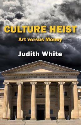 Culture heist : art versus money / Judith White cover