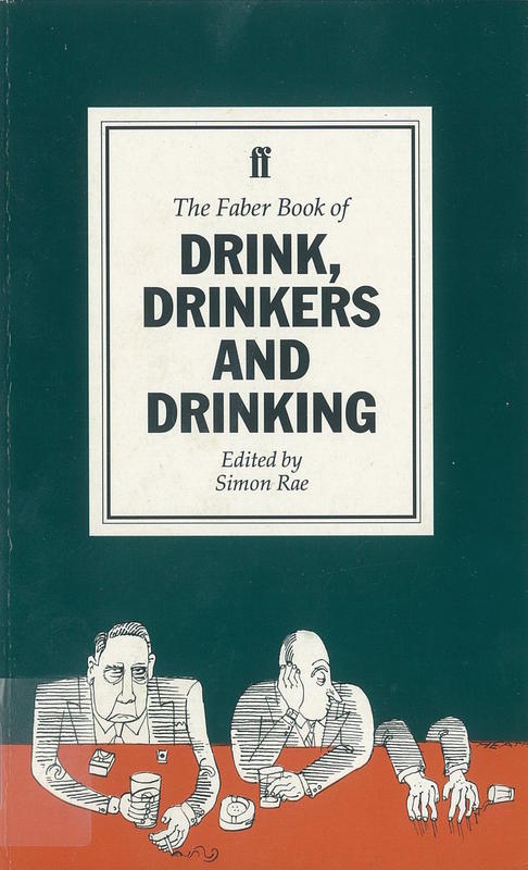 The Faber book of drink, drinkers and drinking / [edited by] Simon Rae cover