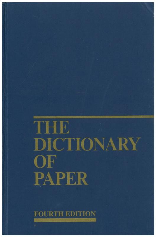 The dictionary of paper : a compendium of terms commonly used in the U. S. pulp, paper and allied industries cover