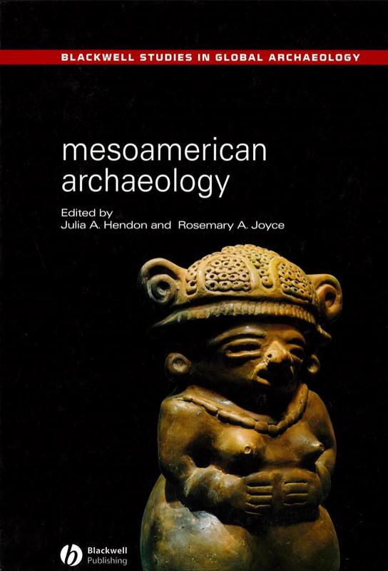 Mesoamerican archaeology : theory and practice / edited by Julia A. Hendon and Rosemary A. Joyce cover