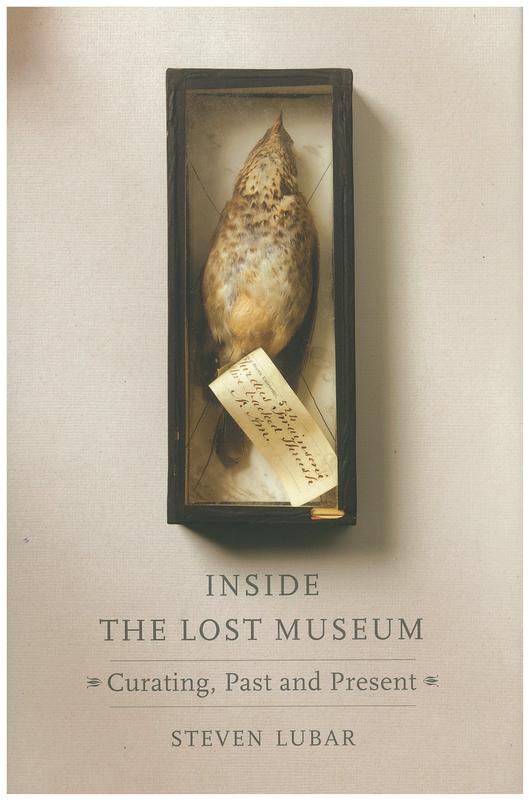 Inside the lost museum : curating, past and present / Steven D. Lubar cover