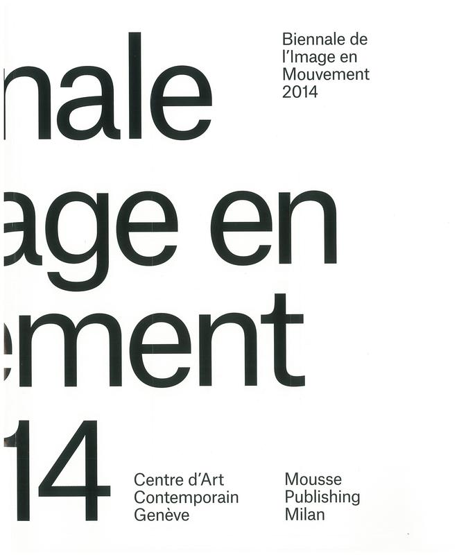 Biennale de l'Image en Mouvement : 2014 / by Andrea Bellini in collaboration with Yann Chateigné and Hans Ulrich Obrist cover
