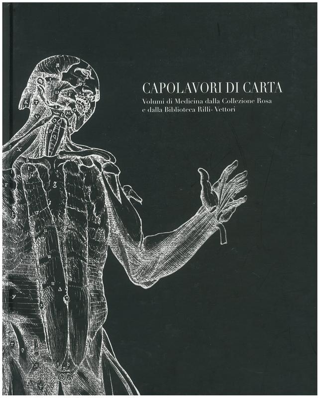 Capolavori di carta : volumi di medicina dalla collezione Rosa e dall Biblioteca Rilli-Vettori / curated by Alessandro Brezzi, Carlo Morello cover