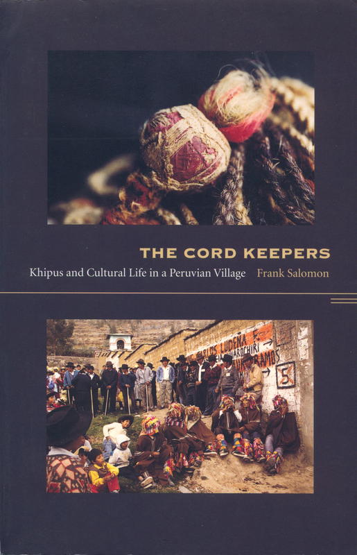 The cord keepers : khipus and cultural life in a Peruvian village / Frank Salomon cover