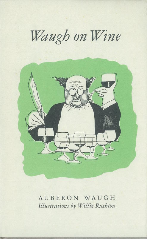 Waugh on wine / Auberon Waugh ; edited by Jan Fry ; illustrations by Willie Rushton cover