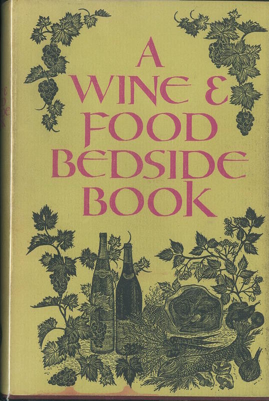 A Wine and Food bedside book /​ selected from Wine and Food under the editorship of André L. Simon by Claude Morny ; with a foreword by H. W. Yoxall ; … wood engravings by Yvonne Skargon cover