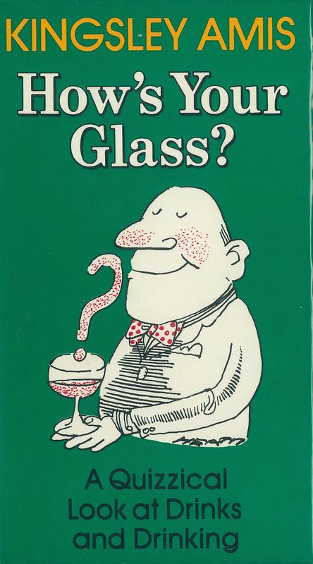 How's your glass? : a quizzical look at drinks and drinking / by Kingsley Amis cover