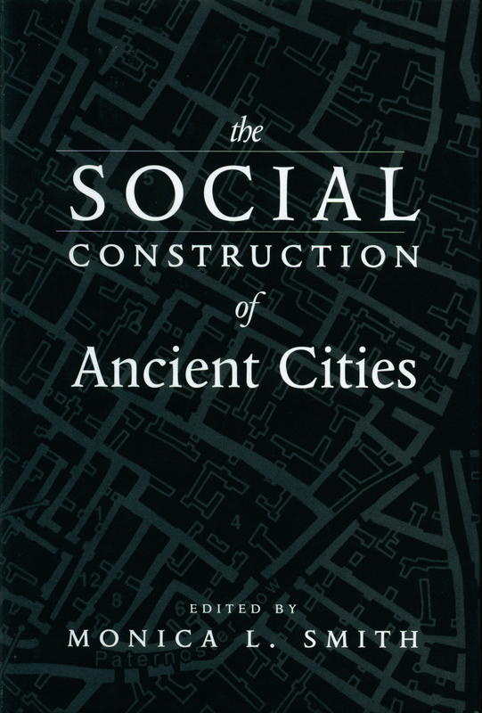 The social construction of ancient cities / edited by Monica L. Smith cover
