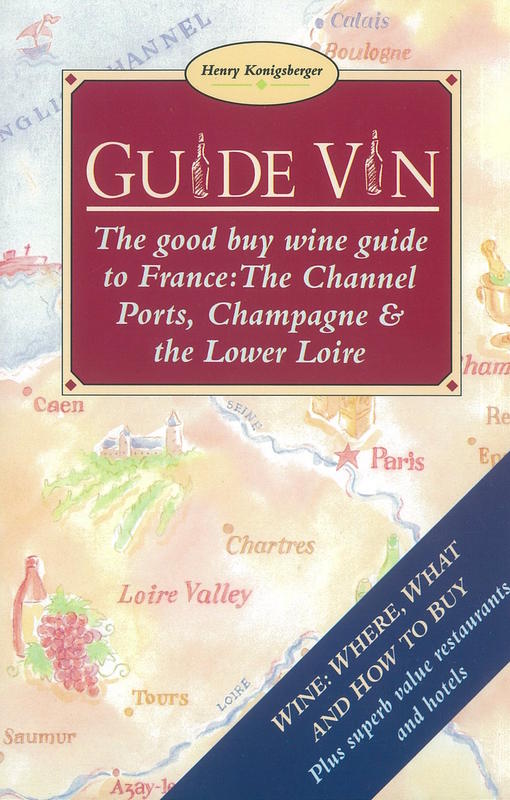 Guide Vin : the good buy wine guide to France: the channel ports, Champagne and the lower Loire / Henry Konigsberger cover