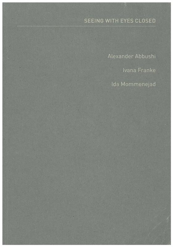 Seeing with eyes closed / Alexander Abbushi, Ivana Franke, Ida Mommenejad cover