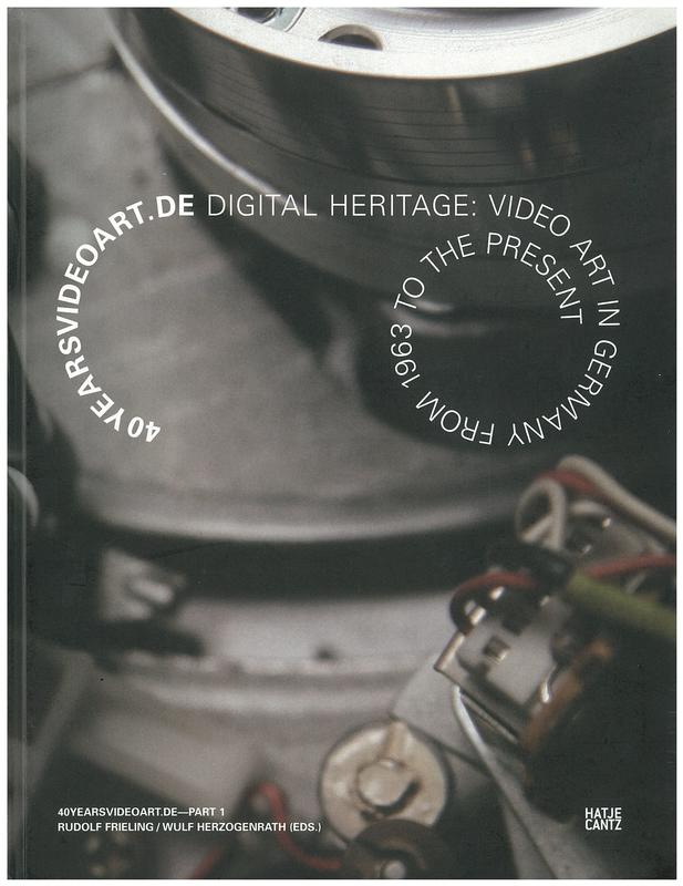 40 yearsvideoart.de Digital heritage : video art in Germany from 1963 to the present / editors, Rudolf Frieling, Wulf Herzogenrath ; [texts by Rosanne Altstatt and 19 others] cover