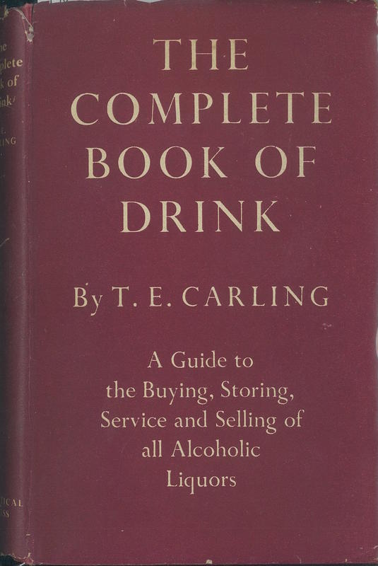 The complete book of drink : a guide to the buying, storing, service & selling of all alcoholic liquors / T. E. Carling cover