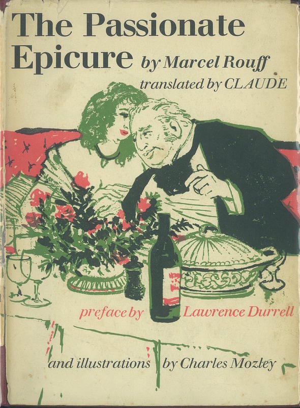 The passionate epicure : la vie et la passion de Dodin-Bouffant, gourmet / by Marcel Rouff ; translated by Claude ; preface by Lawrence Durrell ; illustrated by Charles Mozley cover