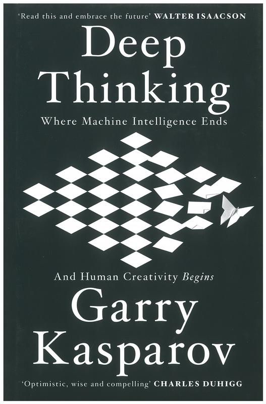 Deep thinking : where machine intelligence ends and human creativity begins / Garry Kasparov with Mig Greengard cover