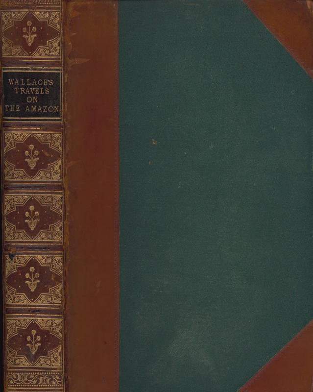A narrative of travels on the Amazon and Rio Negro, with an account of the native tribes, and observations on the climate, geology, and natural history of the Amazon Valley / by Alfred R. Wallace cover