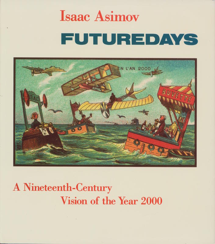 Futuredays : a nineteenth-century vision of the year 2000 /​ text by Isaac Asimov ; illustrations by Jean Marc Côt cover
