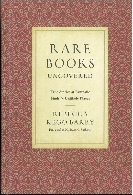 Rare books uncovered : true stories of fantastic finds in unlikely places / Rebecca Rego Barry ; foreword by Nicholas A. Basbanes cover
