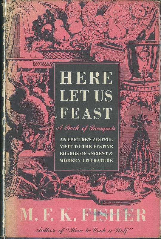 Here let us feast : a book of banquets / by M. F. K. Fisher cover