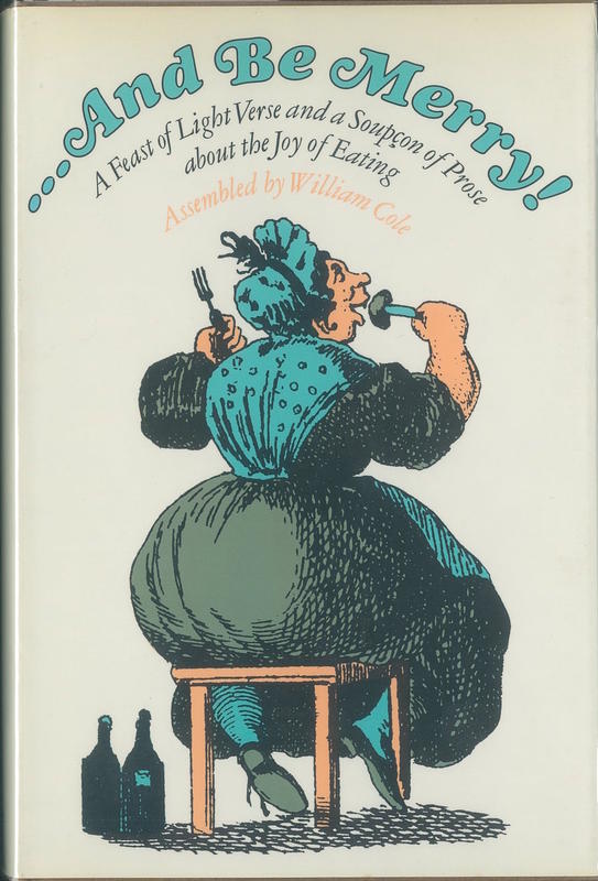 …and be merry! : a feast of light verse and a soupçon of prose about the joy of eating / assembled by William Cole cover