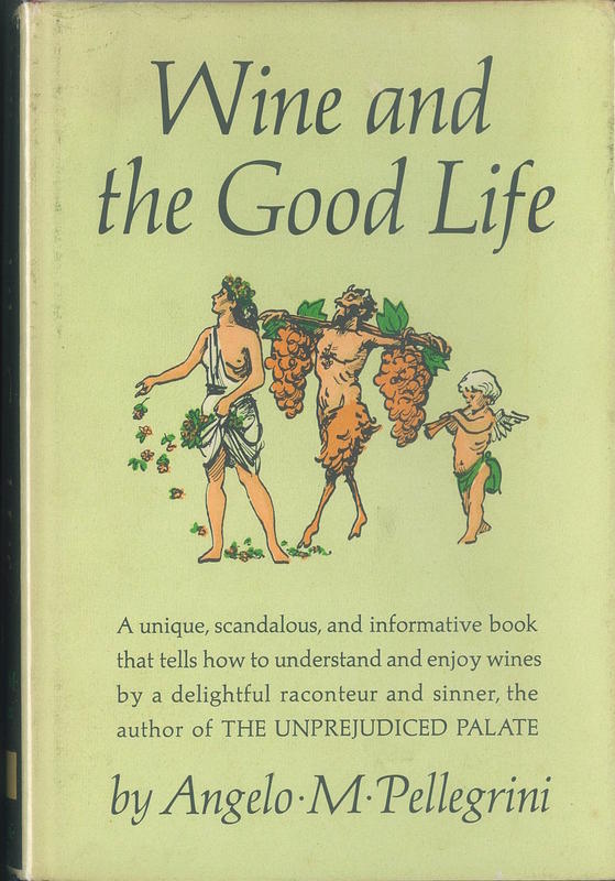 Wine and the good life / by Angelo M. Pellegrini cover