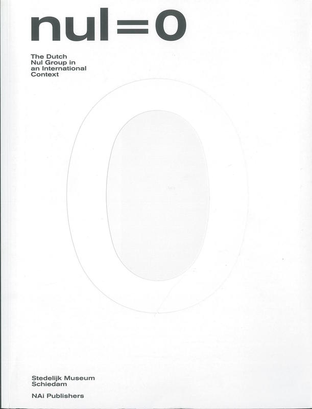 Nul =​ 0 : the Dutch Nul Group in an international context /​ edited by Colin Huizing, Tijs Visser ; [texts, Antoon Melissen and 8 others] cover