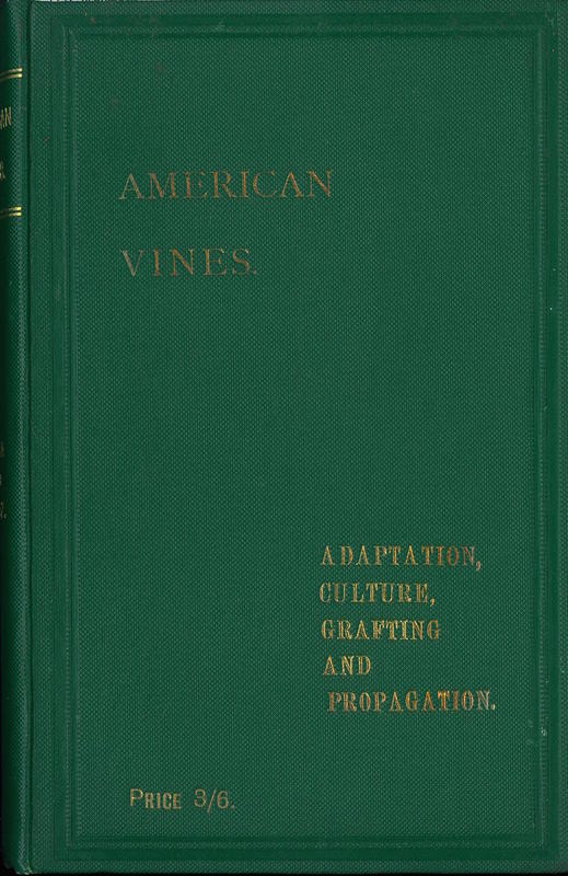 American vines : their adaptation, culture, grafting, and propagation / by P. Viala and L. Ravaz ; translation by Raymond Dubois and W. Percy Wilkinson ; revised by P. Viala cover