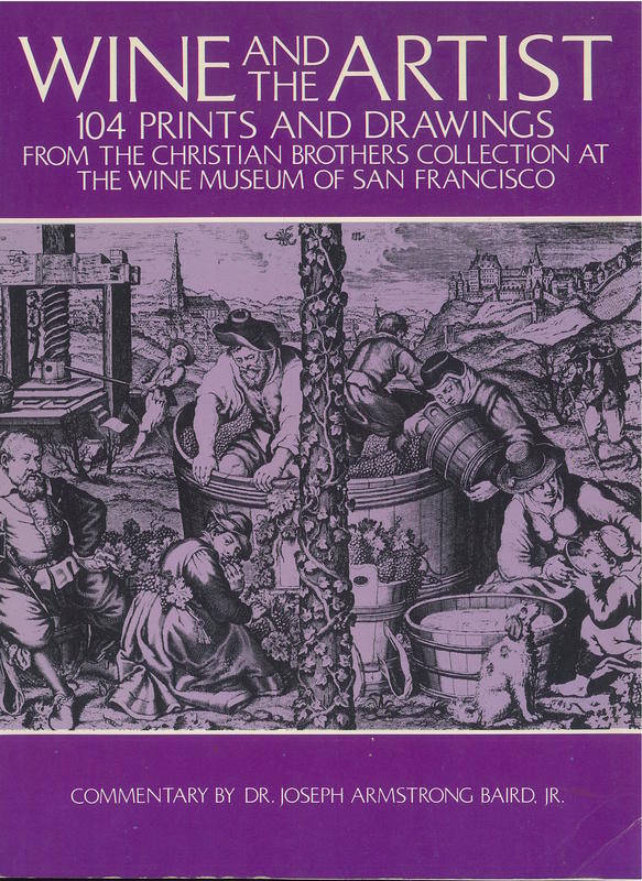 Wine and the artist : 104 prints and drawings from the Christian Brothers Collection at the Wine Museum of San Francisco /​ commentary by Joseph Armstrong Baird, Jr. ; foreword by Alfred Fromm cover
