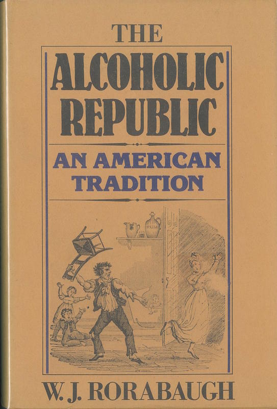The alcoholic republic : an American tradition / W. J. Rorabaugh cover