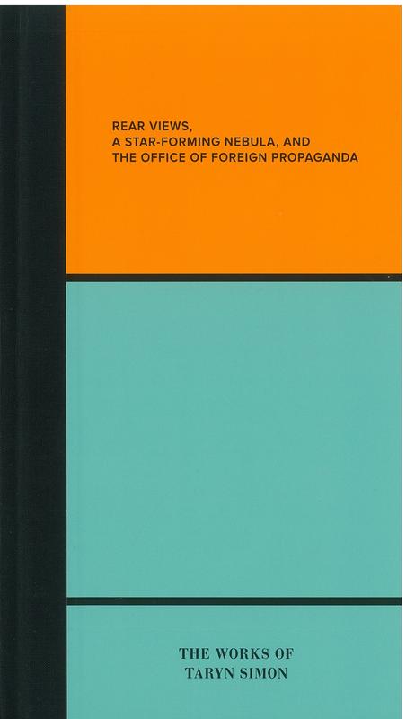 Rear Views, a Star-Forming Nebula, and the Department of Foreign Propaganda: The Works of Taryn Simon cover