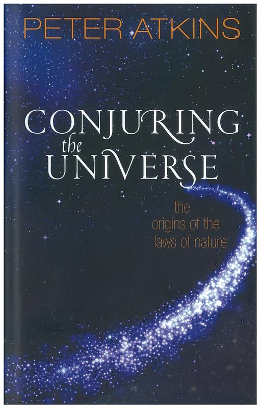 Conjuring the universe : the origins of the laws of nature / Peter Atkins cover