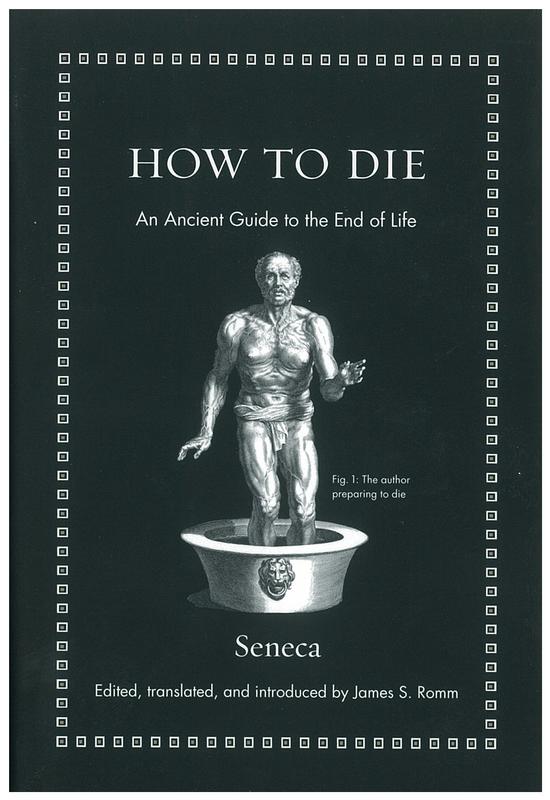 How to die : an ancient guide to the end of life / Seneca ; edited, translated, and introduced by James S. Romm cover