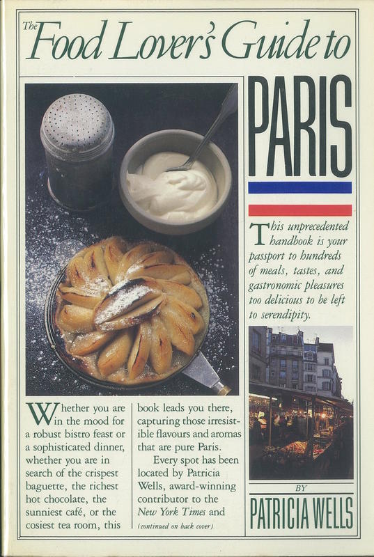 The food lover's guide to Paris / Patricia Wells ; assisted by Susan Herrmann Loomis ; photographs by Peter Turnley ; front cover photographs by Robert Freson cover