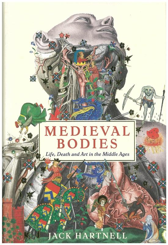 Medieval bodies : life, death and art in the Middle Ages / Jack Hartnell cover