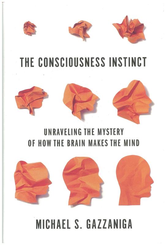 The consciousness instinct : unravelling the mystery of how the brain makes the mind / Michael S. Gazzaniga cover