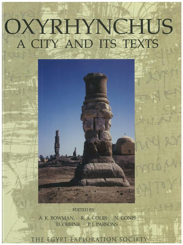 Oxyrhynchus : a city and its texts / edited by Alan K. Bowman, R. A. Coles, N. Gonis, D. Obbink, P. J. Parsons cover