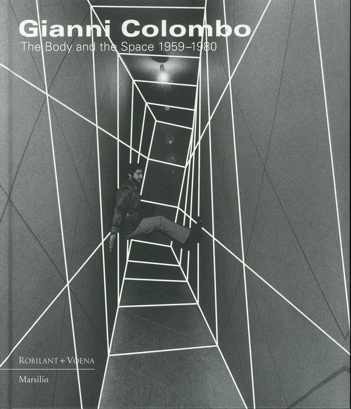 Gianni Colombo : the body and the space 1959-1980 / edited by Francesca Pola, Marco Scotini cover