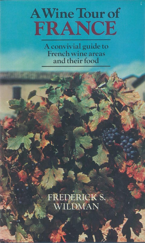 A wine tour of France : a convivial wine guide and travel guide to French vintages and vineyards / Frederick S. Wildman cover