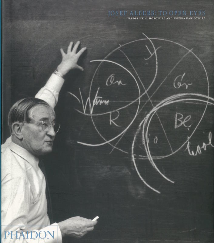 Josef Albers : to open eyes : the Bauhaus, Black Mountain College, and Yale / Frederick A. Horowitz and Brenda Danilowitz cover