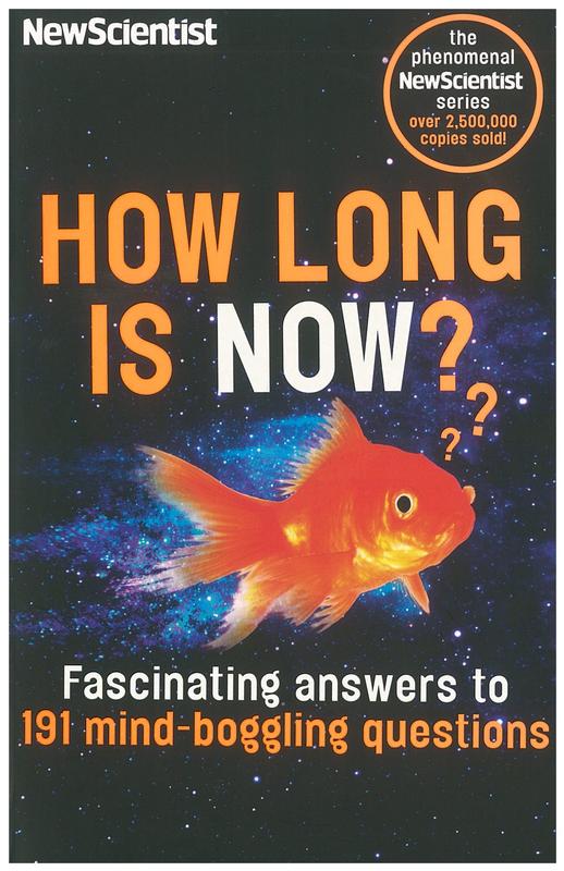 How long is now? : fascinating answers to 191 mind-boggling questions / edited by Frank Swain cover